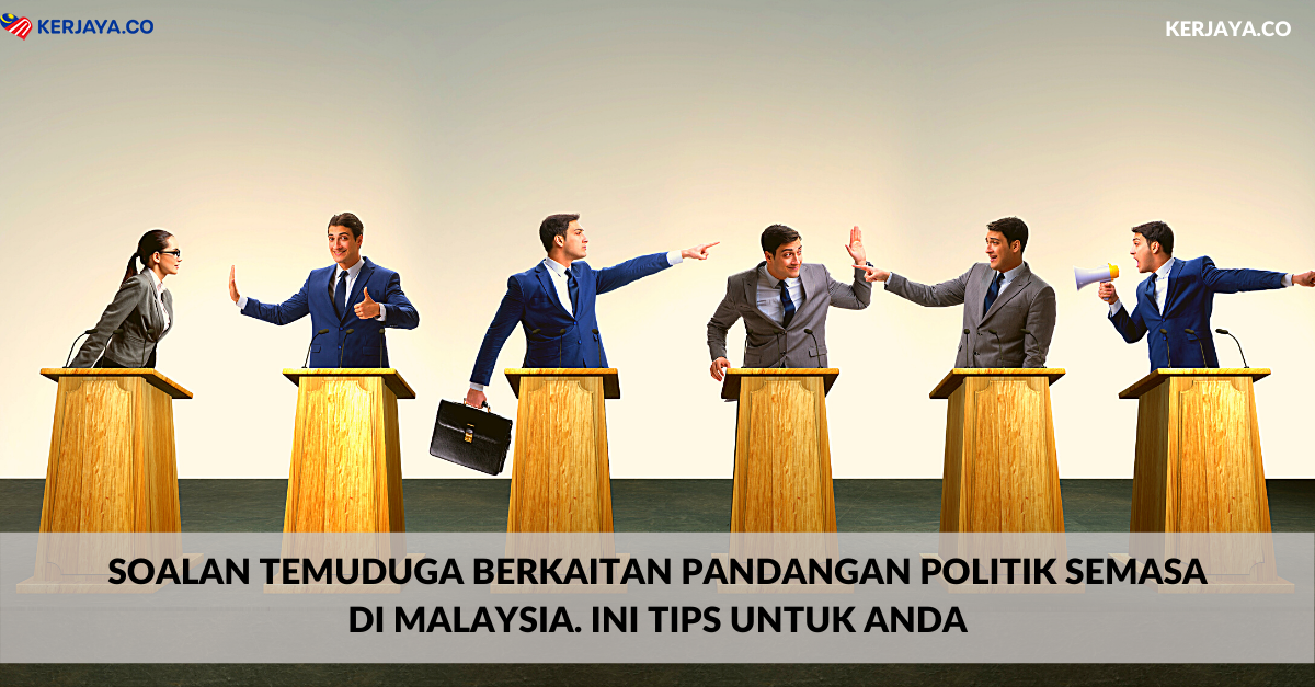 Soalan Temuduga Berkaitan Pandangan Politik Semasa Di Malaysia Ini Tips Untuk Anda