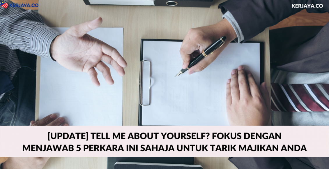 [Update] Tell Me About Yourself? Fokus Dengan Menjawab 5 Perkara Ini Sahaja Untuk Tarik Majikan Anda