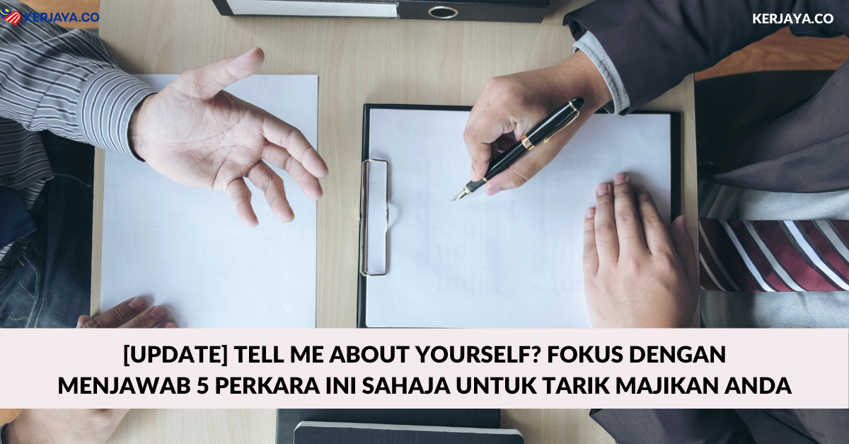[Update] Tell Me About Yourself? Fokus Dengan Menjawab 5 Perkara Ini Sahaja Untuk Tarik Majikan Anda