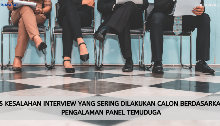 5 Kesalahan Interview Yang Sering Dilakukan Calon Berdasarkan Pengalaman Panel Temuduga