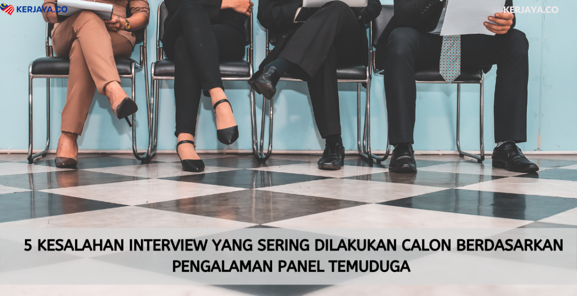 5 Kesalahan Interview Yang Sering Dilakukan Calon Berdasarkan Pengalaman Panel Temuduga