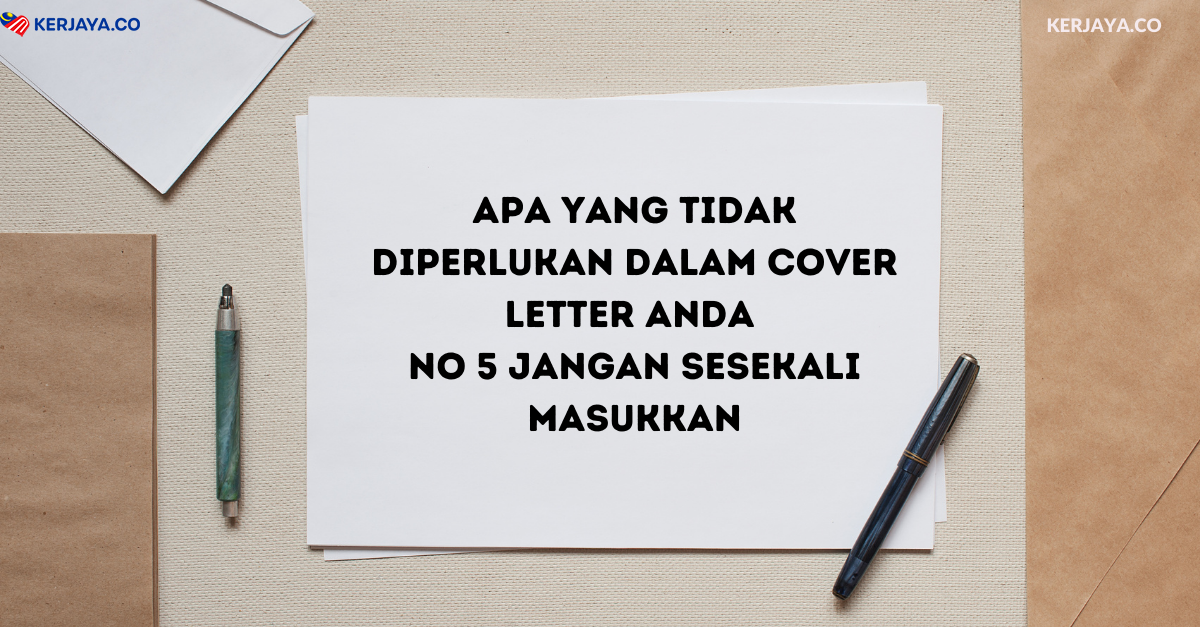 Apa Yang Tidak Diperlukan Dalam Cover Letter Anda. No 5 Jangan Sesekali Masukkan