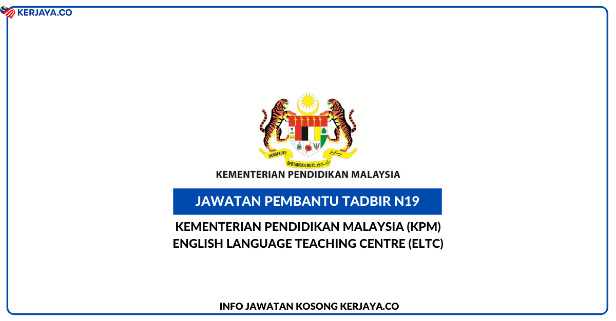 Jawatan Kosong Terkini Pembantu Tadbir N19 Kementerian Pendidikan Malaysia Kpm English Language Teaching Centre Eltc Kerja Kosong Kerajaan Swasta