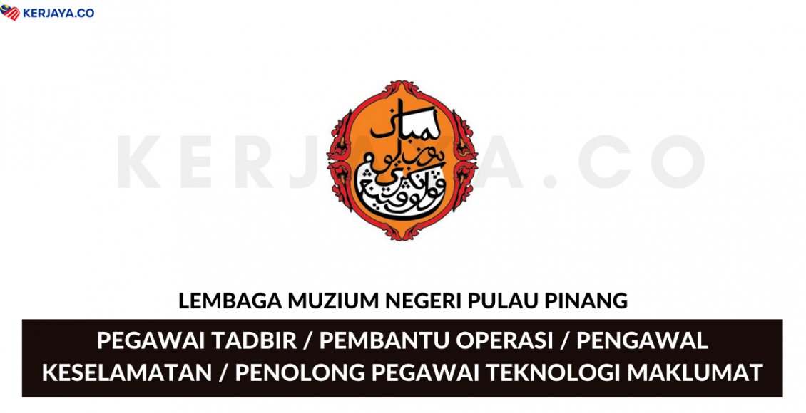 Jawatan Kosong Terkini Lembaga Muzium Negeri Pulau Pinang ~ Pegawai ...