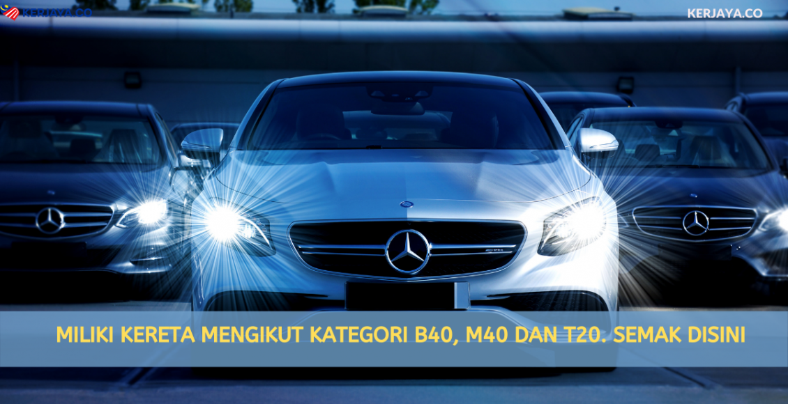Miliki Kereta Mengikut Kategori B40, M40 Dan T20. Semak Disini