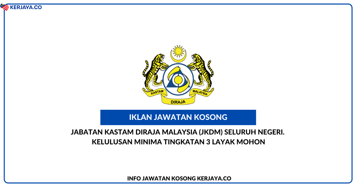 Jawatan Kosong Terkini Jabatan Kastam Diraja Malaysia Jkdm Seluruh Negeri Kelulusan Minima Tingkatan 3 Layak Mohon Kerja Kosong Kerajaan Swasta