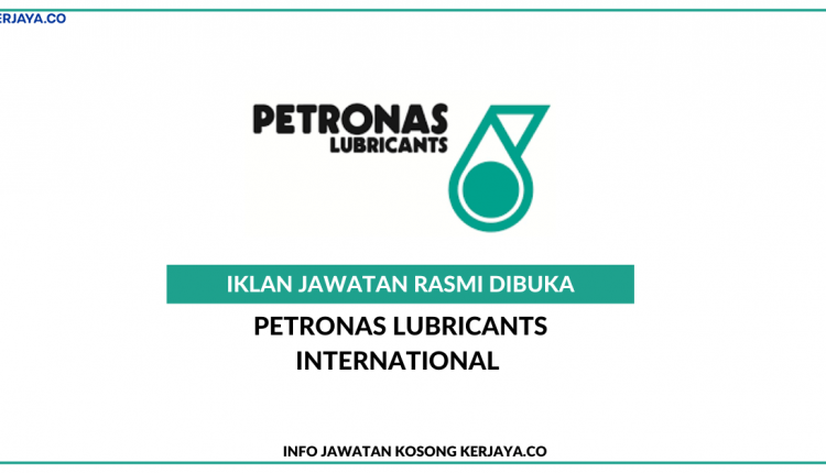 Petronas Lubricants International Sdn Bhd (1) • Kerja Kosong Kerajaan