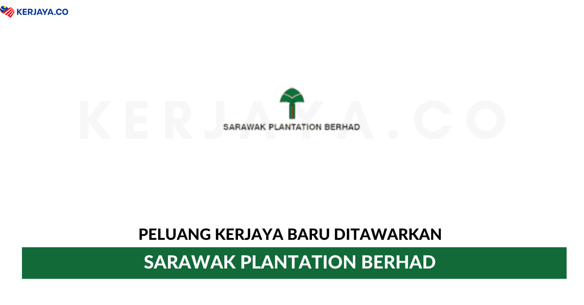 Sarawak Plantation Berhad • Kerja Kosong Kerajaan