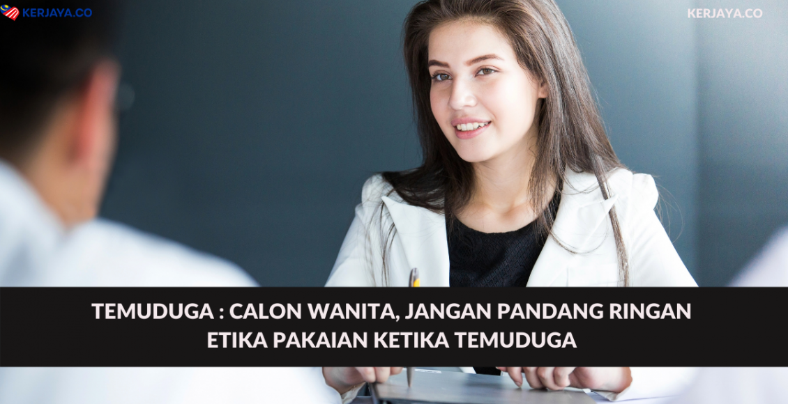 Temuduga : Calon Wanita, Jangan Pandang Ringan Etika Pakaian Ketika Temuduga
