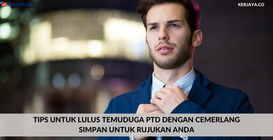 Tips Untuk Lulus Temuduga PTD Dengan Cemerlang. Simpan Untuk Rujukan Anda