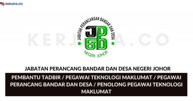 Jabatan Perancang Bandar dan Desa Negeri Johor ~ Pembantu Tadbir, Pegawai Teknologi Maklumat, Pegawai Perancang Bandar dan Desa & Pelbagai Jawatan