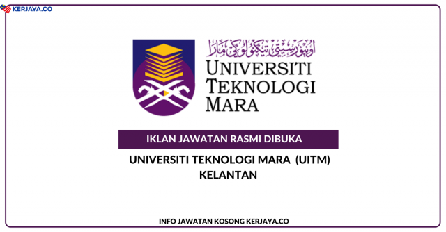 Universiti Teknologi Mara (UiTM) Cawangan Kelantan ~ Jawatan Kosong Profesor, Profesor Madya, Pensyarah Kanan, Pensyarah, Pembantu Kemahiran, Pembantu Khidmat Am (Pemandu) & Kerani