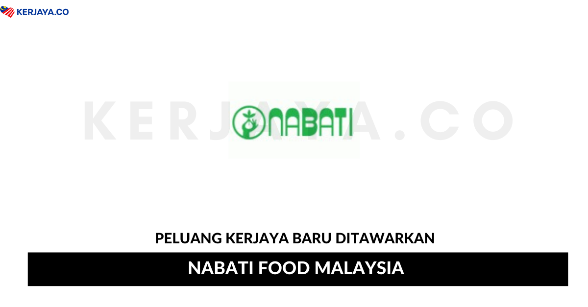 Jawatan Kosong Terkini Nabati Food Malaysia Kerja Kosong Kerajaan Swasta