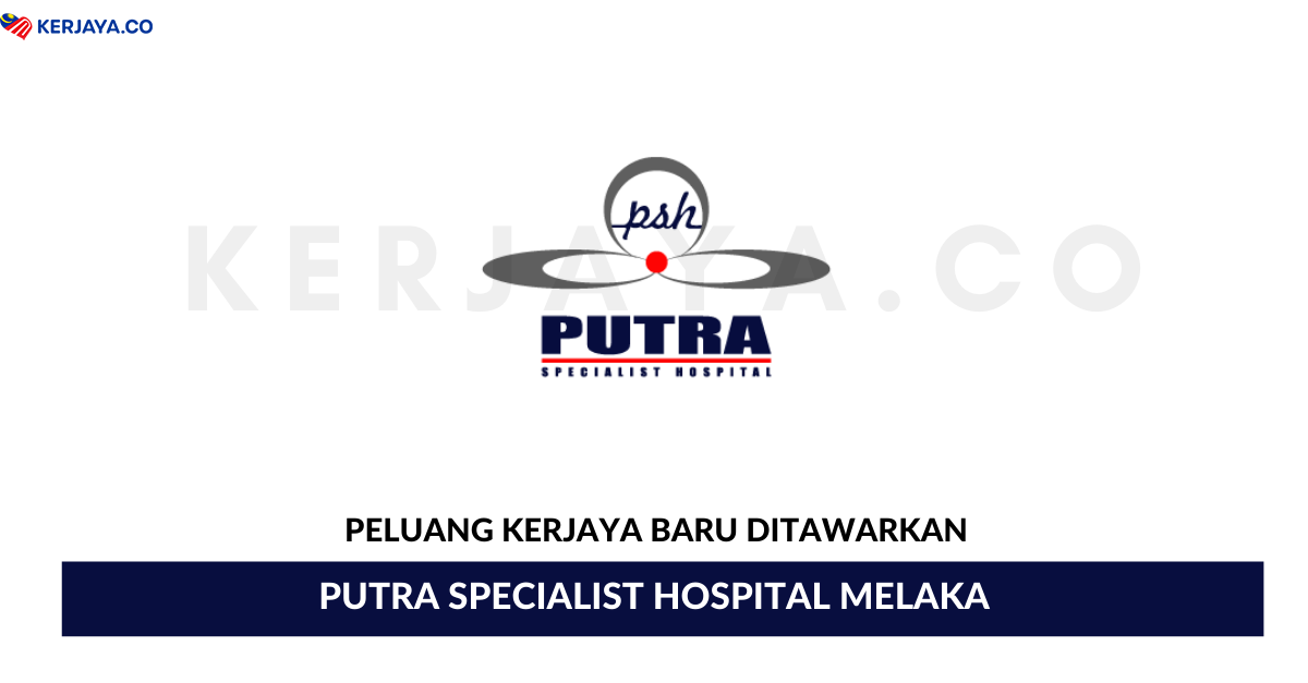 Jawatan Kosong Terkini Putra Specialist Hospital Melaka ...