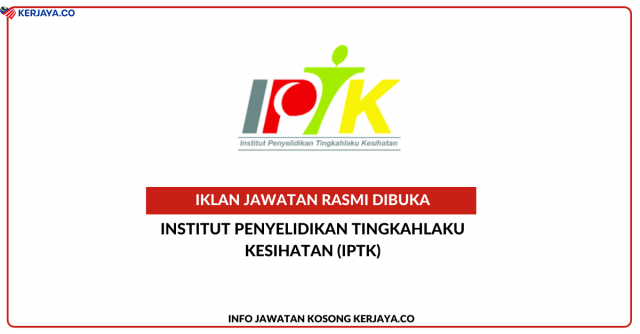 Institut Penyelidikan Tingkahlaku Kesihatan (IPTK) ~ Kekosongan Jawatan Personel MySTEP