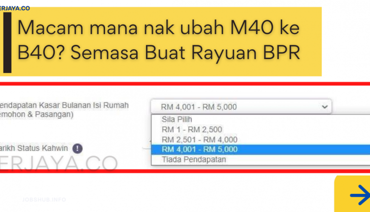 Macam mana nak ubah M40 ke B40 Semasa Buat Rayuan BPR