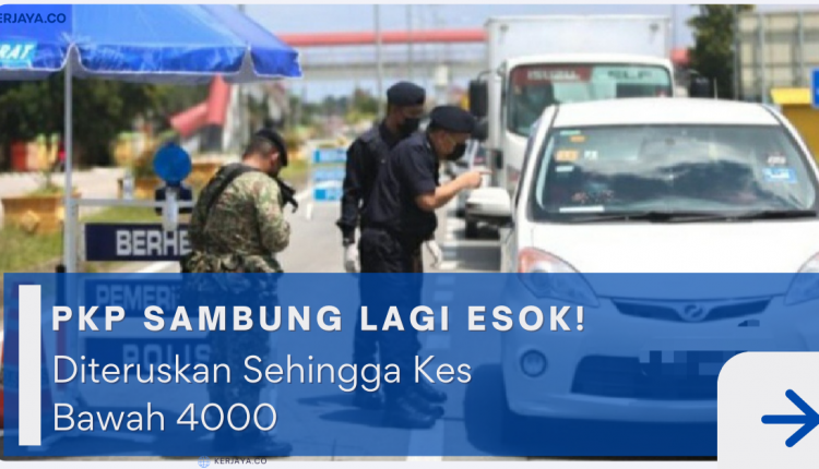 PKP Sambung Lagi Esok! Diteruskan Sehingga Kes Bawah 4000