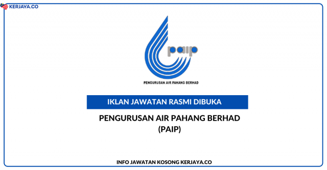 Pengurusan Air Pahang Berhad (PAIP) ~ Jawatan Kosong Pembantu Operasi