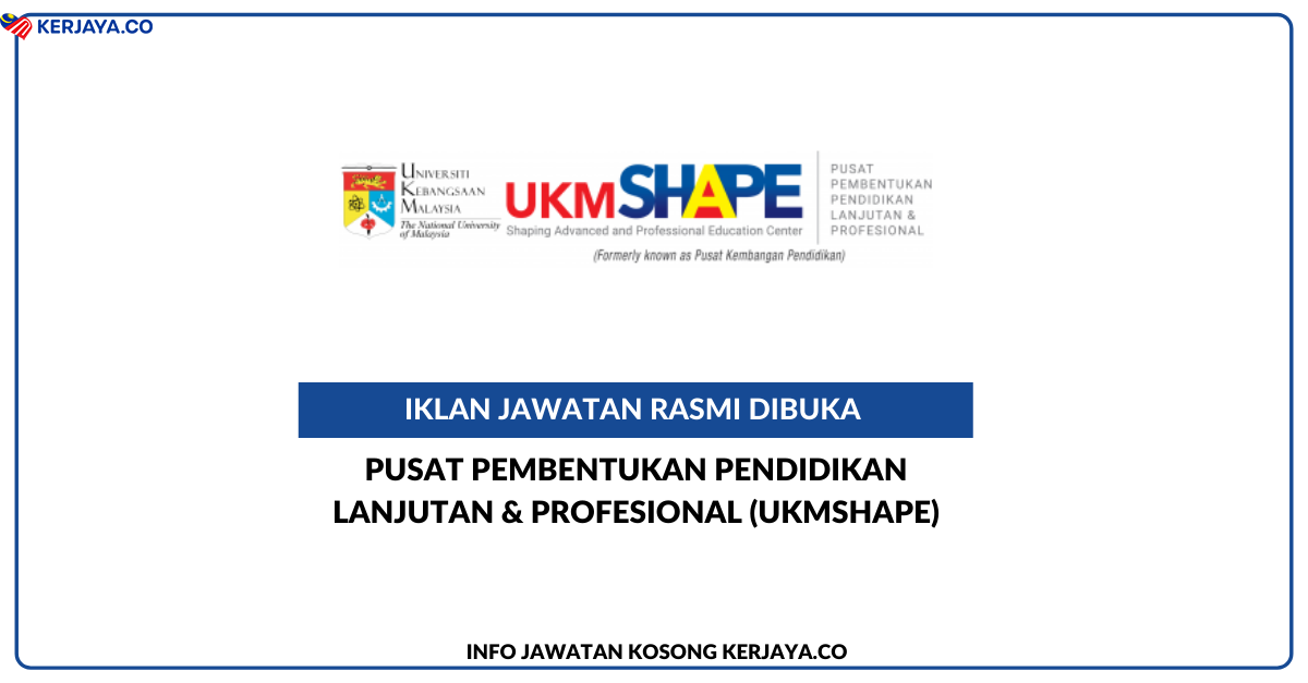 Pusat Pembentukan Pendidikan Lanjutan And Profesional Ukmshape • Kerja Kosong Kerajaan 