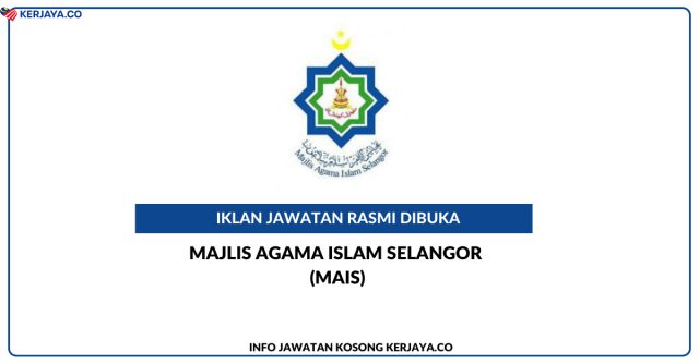 Majlis Agama Islam Selangor (MAIS) ~ Jawatan Kosong Pengurus, Pegawai Syariah, Penolong Pengurus, Eksekutif, Pembantu Eksekutif, Pembantu Operasi, Pegawai Hal Ehwal Islam & Pegawai Hal Ehwal Islam