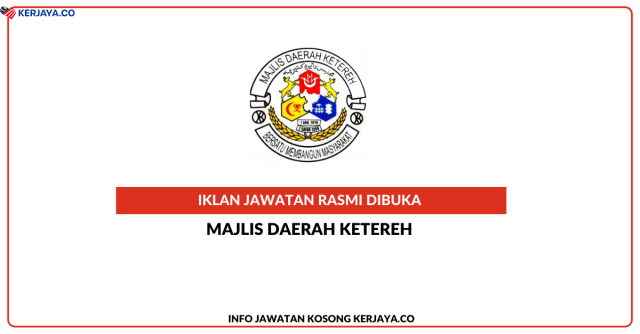 Majlis Daerah Ketereh ~ Jawatan Kosong Pembantu Tadbir N1, Penolong Pegawai Tadbir N5, Pembantu Setiausaha Pejabat/Setiausaha Pejabat N1, Pembantu Khidmat Am H1 & Pelbagai Jawatan