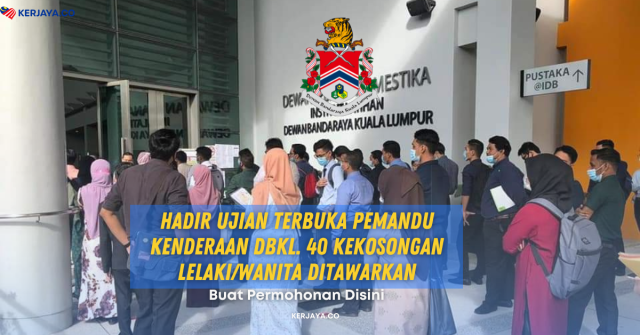 Hadir Ujian Terbuka Pemandu Kenderaan DBKL. 40 Kekosongan Lelaki/Wanita Ditawarkan