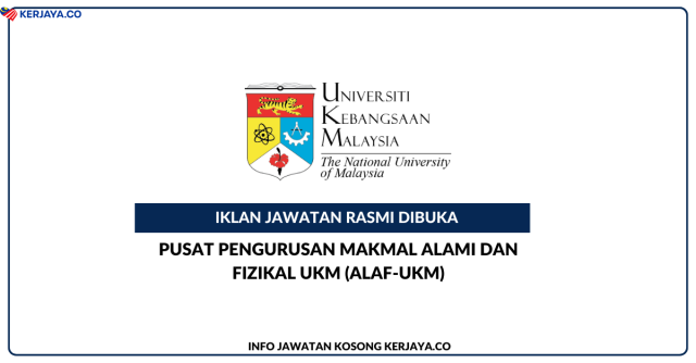 Pusat Pengurusan Makmal Alami Dan Fizikal UKM (ALAF-UKM) ~Jawatan Kosong Penolong Pegawai Teknologi Maklumat Gred FA5, Penolong Pegawai Sains Gred C5 & Penolong Pegawai Tadbir Gred N5