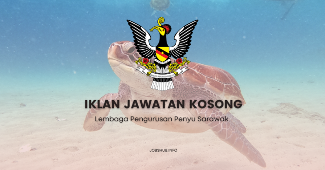 Lembaga Pengurusan Penyu Sarawak ~ Kekosongan Jawatan Pembantu Rendah Awam Gred H11