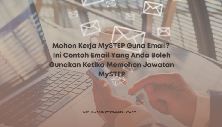 Mohon Kerja MySTEP Guna Email Ini Contoh Email Yang Anda Boleh Gunakan Ketika Memohon Jawatan MySTEP