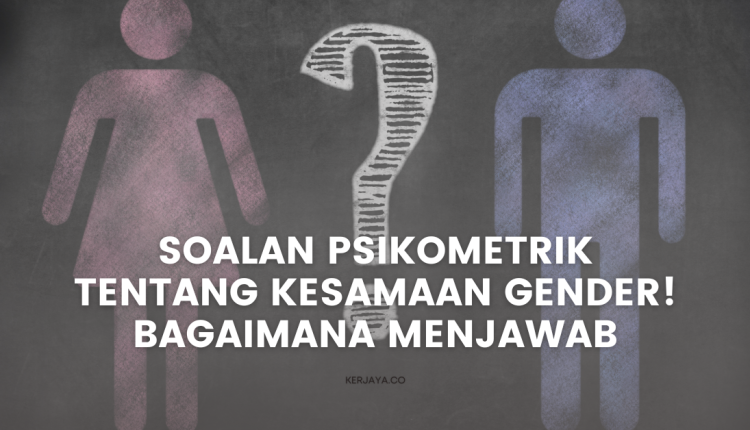 Soalan Psikometrik Kesamaan Gender! Bagaimana Menjawab