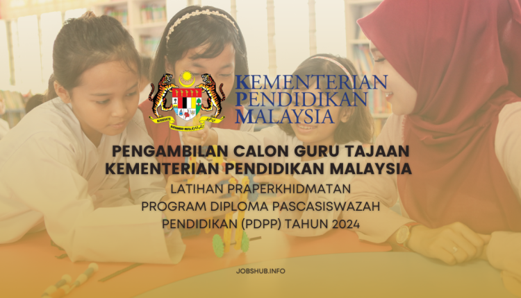 PENGAMBILAN CALON GURU TAJAAN KEMENTERIAN PENDIDIKAN MALAYSIA BAGI LATIHAN PRAPERKHIDMATAN PROGRAM DIPLOMA PASCASISWAZAH PENDIDIKAN (PDPP) TAHUN 2024 (1)