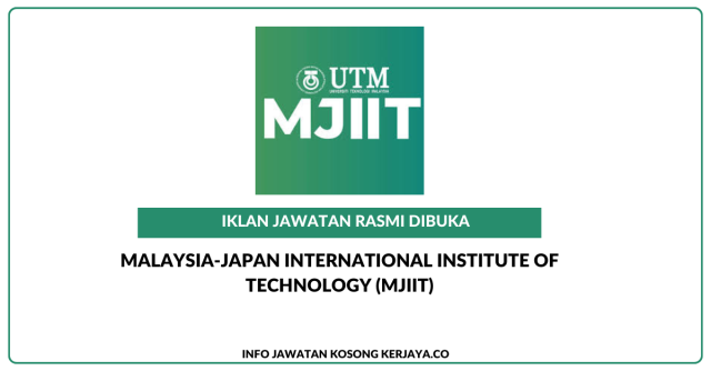 Malaysia-Japan International Institute of Technology (MJIIT) UTM Kuala Lumpur ~ Jawatan Kosong Pekerja Sambilan Harian (PSH)