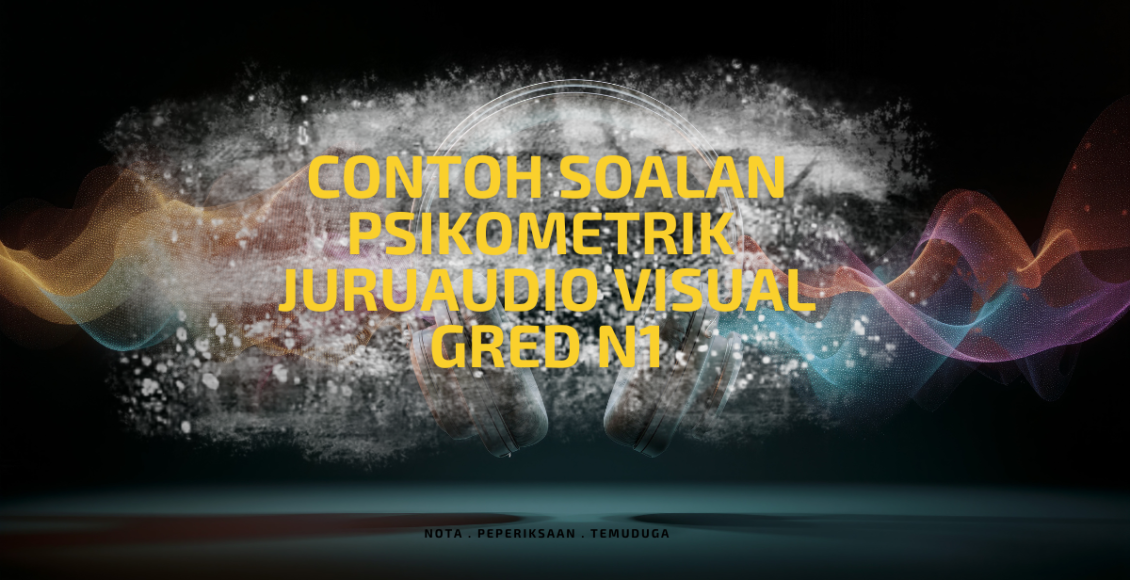 Contoh Soalan Psikometrik Juruaudio Visual Gred N1