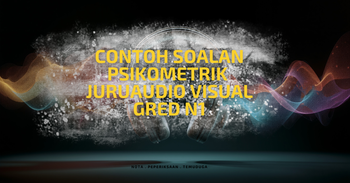 Contoh Soalan Psikometrik Juruaudio Visual Gred N1